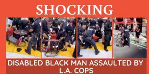 Disabled black man knocked off his wheelchair by LA cops during peace protest [Watch]